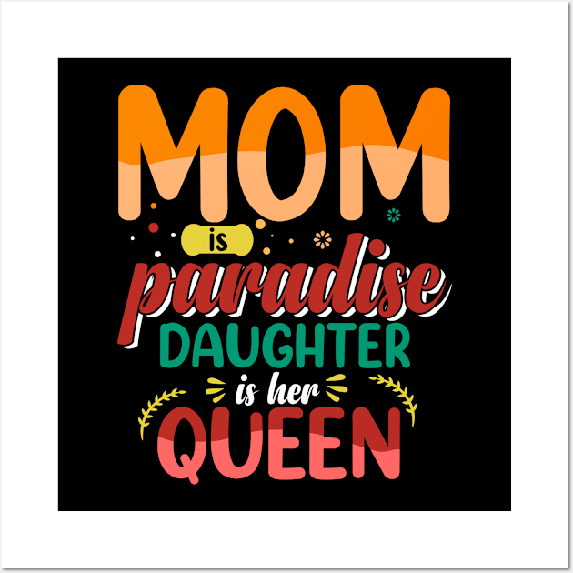 Mom Is Paradise Daughter Is Her Queen Wall Art by Astramaze